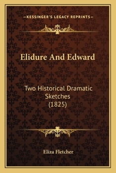 Paperback Elidure And Edward: Two Historical Dramatic Sketches (1825) Book