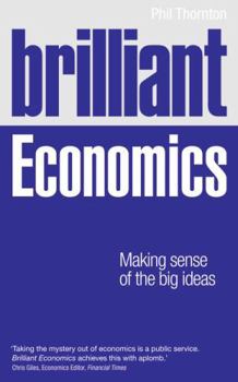 Paperback Brilliant Economics: Making Sense of the Big Ideas Book