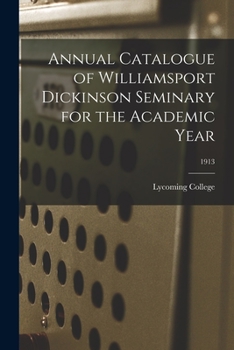 Paperback Annual Catalogue of Williamsport Dickinson Seminary for the Academic Year; 1913 Book