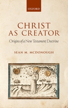 Hardcover Christ as Creator: Origins of a New Testament Doctrine Book