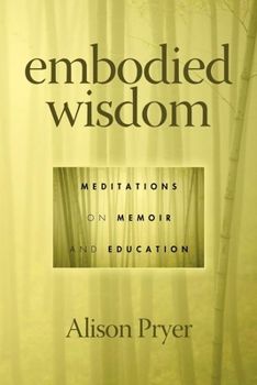 Hardcover Embodied Wisdom: Meditations on Memoir and Education (Hc) Book