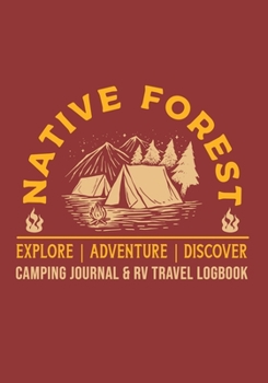 Native Forest Explore Adventure Discover Camping Journal & RV Travel Logbook: The Best RVer Travel Logbook For Logging RV Campsites And Campgrounds To ... Trip Journey (Caravanning Campsite Log Books