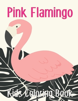 Pink Flamingo Kids Coloring Book: A Cute Flamingo to Color For Relaxation Best Gift for Kids Toddler Vol-1