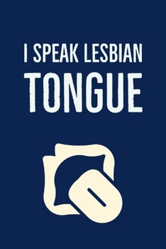 I Speak Lesbian Tongue: Rude Lesbian Gag Quote - Notebook Journal - Funny Lesbian Gift Ideas