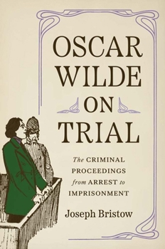 Hardcover Oscar Wilde on Trial: The Criminal Proceedings, from Arrest to Imprisonment Book