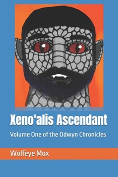Paperback Xeno'alis Ascendant: Volume One of the Odwyn Chronicles Book