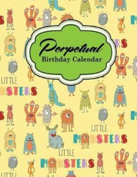 Perpetual Birthday Calendar: Record Birthdays, Anniversaries and Meetings - Never Forget Family or Friends Birthdays, Cute Monsters Cover