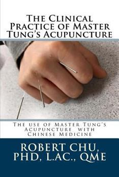 Paperback The Clinical Practice of Master Tung's Acupuncture: A clinical guide to the use of Master Tung's Acupuncture Book