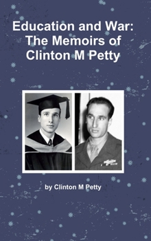 Hardcover Education and War: The Memoirs of Clinton M Petty Book