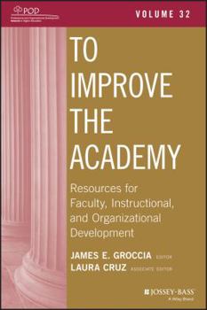 Paperback To Improve the Academy: Resources for Faculty, Instructional, and Organizational Development, Volume 32 Book