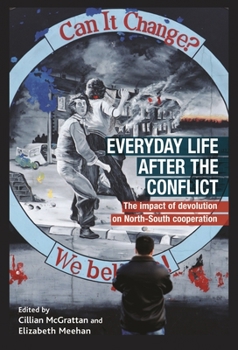 Hardcover Everyday Life After the Conflict CB: The Impact of Devolution and Cross-Border Cooperation Book