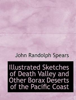 Illustrated Sketches of Death Valley and Other Borax Deserts of the Pacific Coast