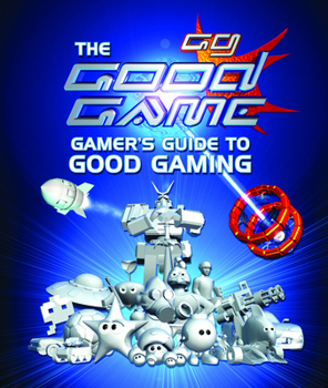 Paperback The Good Game: Gamer's Guide to Good Gaming Book