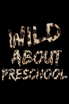 Paperback Wild About Preschool: Leopard Print Wild About Preschool Back To School Journal/Notebook Blank Lined Ruled 6x9 100 Pages Book