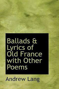 Paperback Ballads & Lyrics of Old France with Other Poems Book