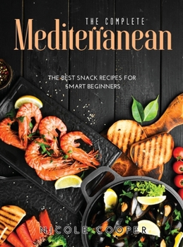 Hardcover The Complete Mediterranean: The Best Snack Recipes For Smart Beginners Book