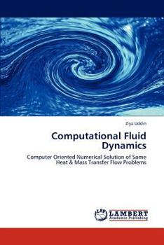 Computational Fluid Dynamics: Computer Oriented Numerical Solution of Some Heat & Mass Transfer Flow Problems