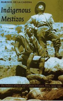 Paperback Indigenous Mestizos: The Politics of Race and Culture in Cuzco, Peru, 1919-1991 Book