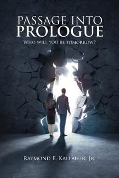 Paperback Passage Into Prologue: Who Will You Be Tomorrow? Book