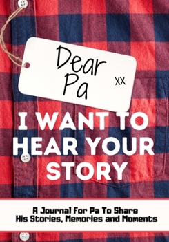 Paperback Dear Pa. I Want To Hear Your Story: A Guided Memory Journal to Share The Stories, Memories and Moments That Have Shaped Pa's Life 7 x 10 inch Book