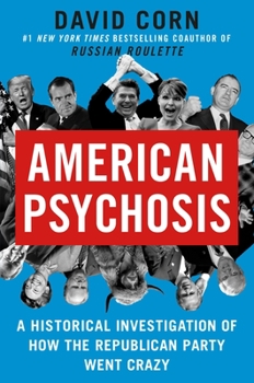 Hardcover American Psychosis: A Historical Investigation of How the Republican Party Went Crazy Book