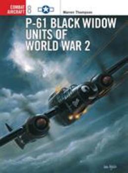 P-61 Black Widow Units of World War 2 (Osprey Combat Aircraft 8) - Book #8 of the Osprey Combat Aircraft