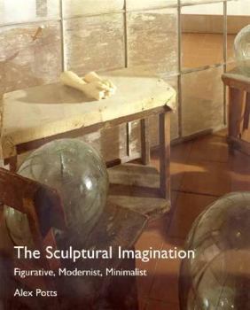 Hardcover The Sculptural Imagination: Figurative, Modernist, Minimalist Book