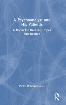 A Psychoanalyst and His Patients: A Room for Dreams, Hope and Desires