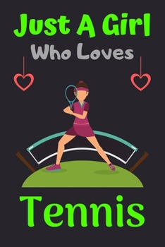 Paperback Just A Girl Who Loves Tennis: A Super Cute Tennis notebook journal or dairy - Tennis lovers gift for girls - Tennis lovers Lined Notebook Journal (6 Book