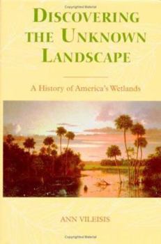 Paperback Discovering the Unknown Landscape: A History of America's Wetlands Book