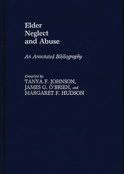 Hardcover Elder Neglect and Abuse: An Annotated Bibliography Book