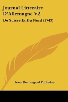 Paperback Journal Litteraire D'Allemagne V2: De Suisse Et Du Nord (1743) [French] Book