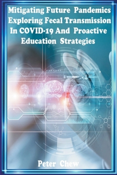 Mitigating Future Pandemics: Exploring Fecal Transmission in COVID-19 and Proactive Education Strategies
