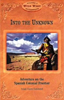 Paperback Into the Unknown: Adventure on the Spanish Colonial Frontier Book