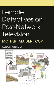 Hardcover Female Detectives on Post-Network Television: Mother, Maiden, Cop Book