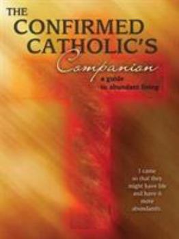 Paperback A Confirmed Catholic's Companion: A Guide to Abundant Living Book