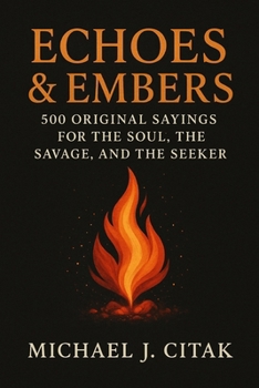 Paperback Echoes & Embers 500 Original Sayings for the Soul, the Savage, and the Seeker Book