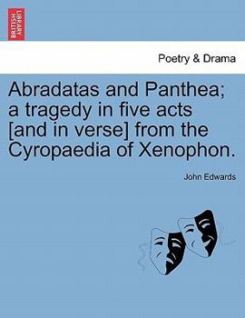 Paperback Abradatas and Panthea; A Tragedy in Five Acts [And in Verse] from the Cyropaedia of Xenophon. Book