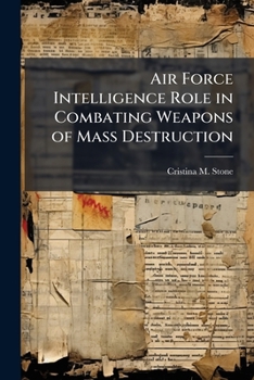 Air Force Intelligence Role in Combating Weapons of Mass Destruction: Maxwell Paper No. 39