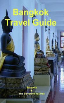 Bangkok Travel Guide: Bangkok & The Surrounding Area