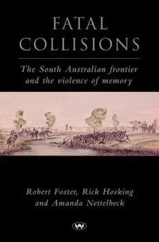 Paperback Fatal Collisions: The South Australian frontier and the violence of memory Book