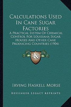 Paperback Calculations Used In Cane Sugar Factories: A Practical System Of Chemical Control For Louisiana Sugar Houses And Other Cane Producing Countries (1904) Book