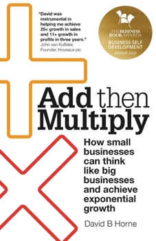 Paperback Add Then Multiply: How Small Businesses Can Think Like Big Businesses and Achieve Exponential Growth Book