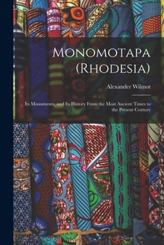 Paperback Monomotapa (Rhodesia): Its Monuments, and Its History From the Most Ancient Times to the Present Century Book
