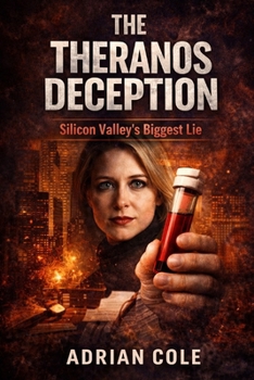 THE THERANOS DECEPTION: Silicon Valley’s Biggest Lie (EMPIRE OF LIES)