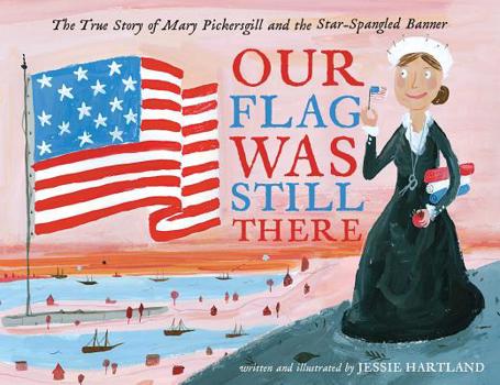 Hardcover Our Flag Was Still There: The True Story of Mary Pickersgill and the Star-Spangled Banner Book