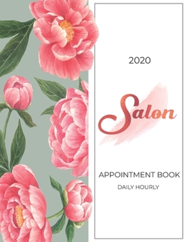 2020 Salon Appointment Book Daily & Hourly: Monthly, Weekly and Daily Planner with Time Slots (8 AM - 9 PM / 15 Minute Increments) for Salons, ... Artists and more! | Income & Expenses Tracker