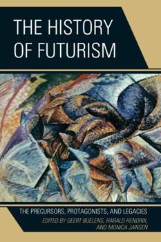 Paperback The History of Futurism: The Precursors, Protagonists, and Legacies Book