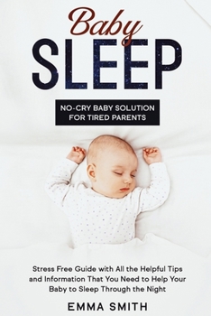Paperback Baby Sleep: No-Cry Baby Solution for Tired Parents: Stress Free Guide with All Helpful Tips and Information that You Need to Help Book
