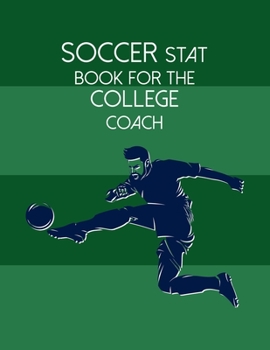 Paperback Soccer Stat Book For The College Coach: Organizer and Planner for Coaches And Players Featuring Calendar, Roster, and Blank Field Pages Book
